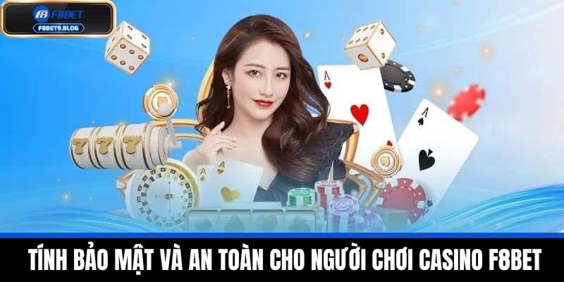 casino f8bet 4 Tính Bảo Mật và An Toàn Cho Người Chơi Casino F8BET