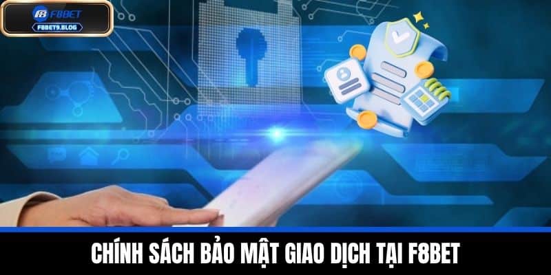 chính sách bảo mật 2 Chính sách bảo mật giao dịch tại F8BET