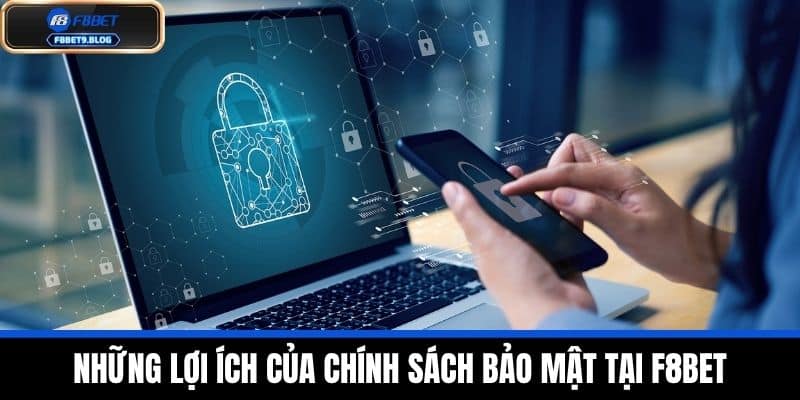 chính sách bảo mật 3 Những lợi ích của Chính Sách Bảo Mật tại F8BET