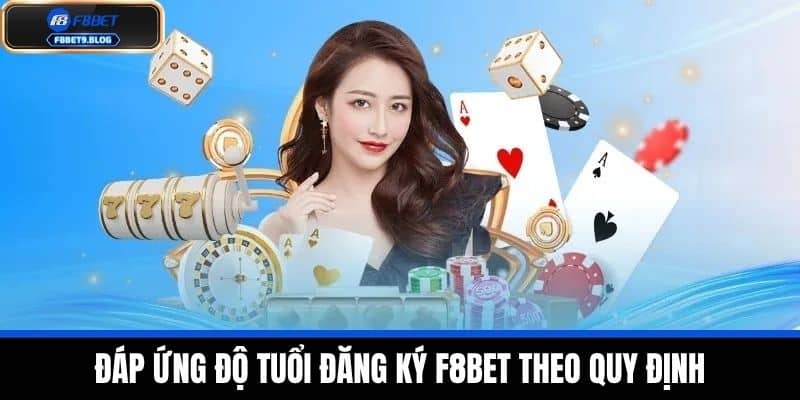 Đăng ký F8bet 1 Đáp ứng độ tuổi đăng ký F8BET theo quy định