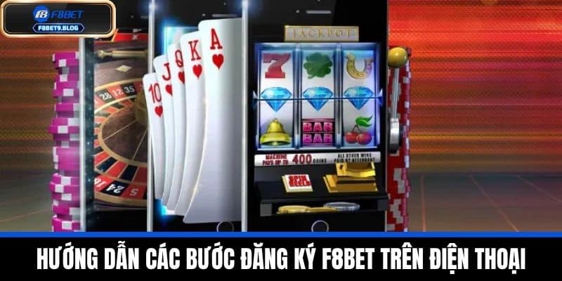 Đăng ký F8bet 4 Hướng dẫn các bước đăng ký F8BET trên điện thoại