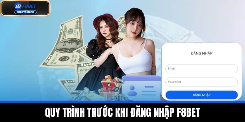 đăng nhập f8bet 1 Quy Trình Trước Khi Đăng Nhập F8BET