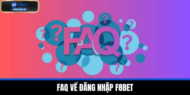 đăng nhập f8bet 3 FAQ về đăng nhập F8BET