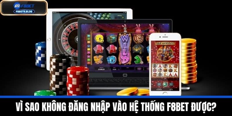 đăng nhập f8bet 4 Vì sao không đăng nhập vào hệ thống F8BET được?