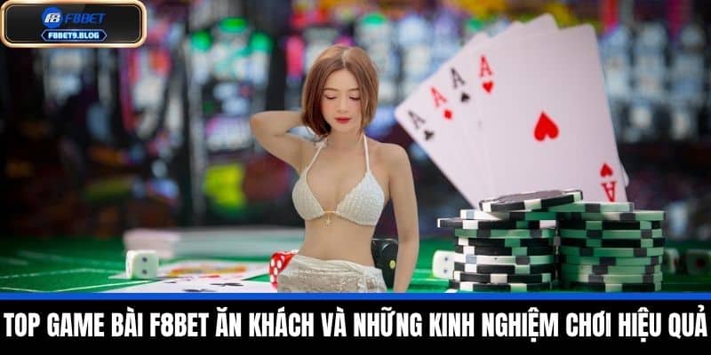 game bài f8bet 2 Top Game bài F8BET ăn khách và những kinh nghiệm chơi hiệu quả