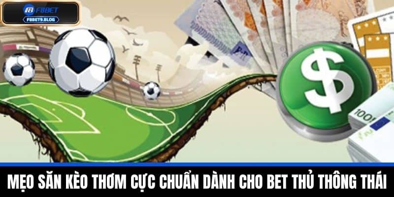 Kèo Thơm Là Gì? Bí Quyết Săn Kèo Chuẩn Xác Từ Nhà Cái F8bet 3 Mẹo săn kèo thơm cực chuẩn dành cho bet thủ thông thái