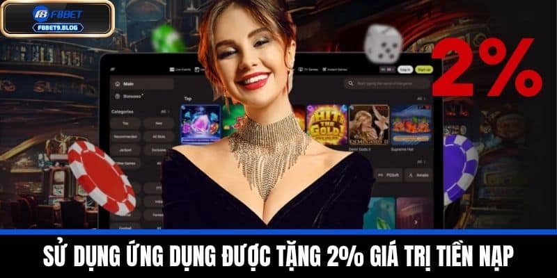 Khuyến mãi f8bet 2 Sử dụng ứng dụng được tặng 2% giá trị tiền nạp