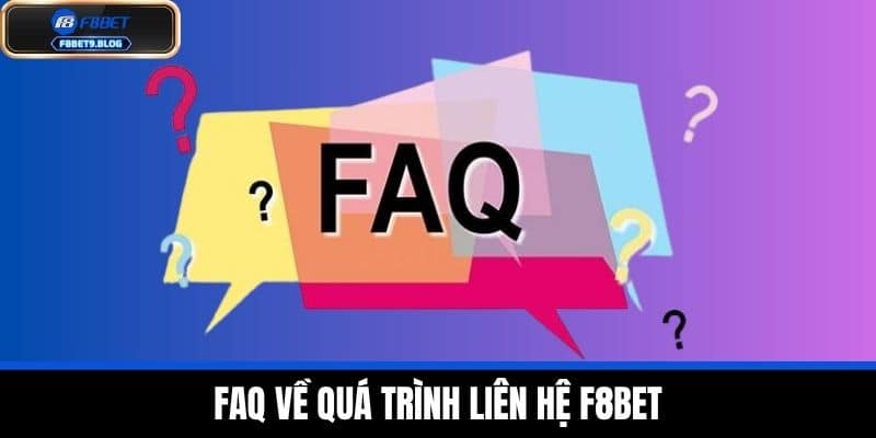 Liên hệ f8bet 4 FAQ về quá trình liên hệ F8BET