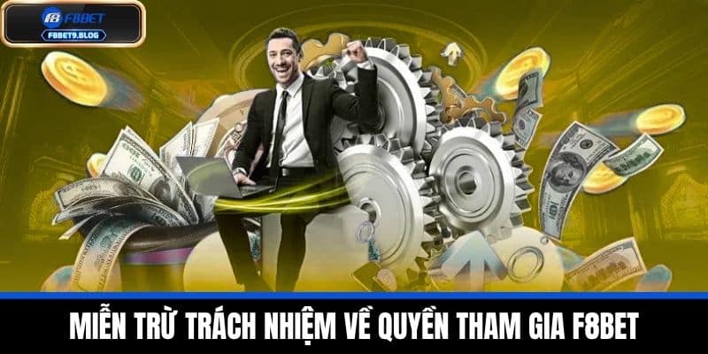 Miễn trừ trách nhiệm 2 Miễn trừ trách nhiệm về quyền tham gia F8BET