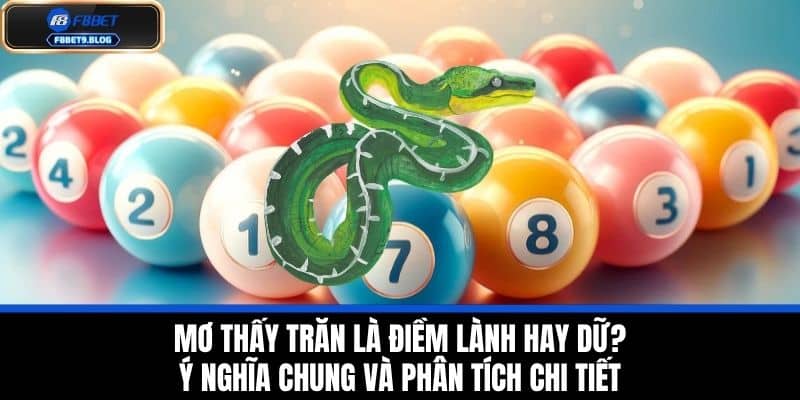 Mơ Thấy Trăn - Giải Mã Các Con Số May Mắn Đánh Lô Tại F8bet 2 Mơ Thấy Trăn Là Điềm Lành Hay Dữ? Ý Nghĩa Chung Và Phân Tích Chi Tiết