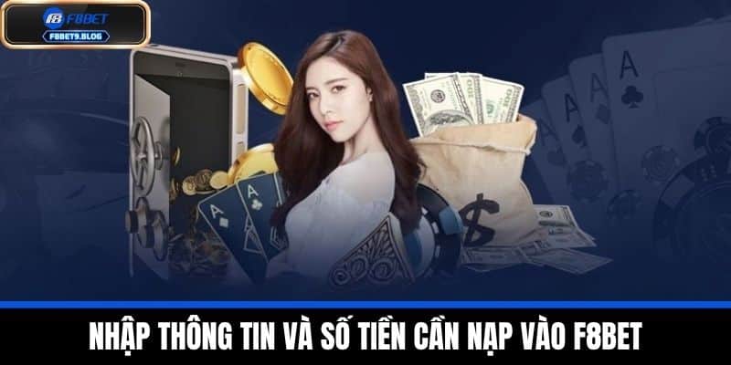 Nạp tiền F8bet 3 Nhập thông tin và số tiền cần nạp vào F8BET