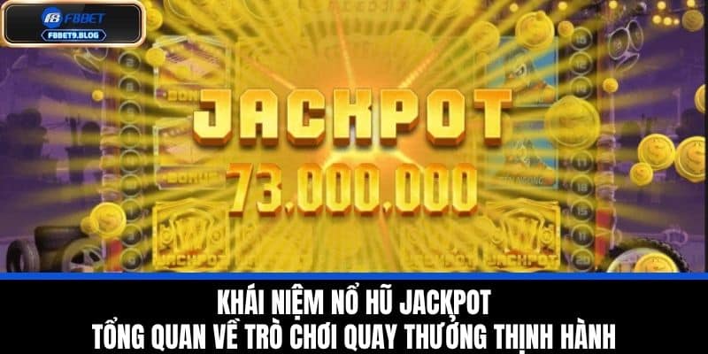 Nổ hũ Jackpot - Cơ hội trúng tiền tỷ cùng F8BET Tham gia ngay! 2 Khái Niệm Nổ Hũ Jackpot - Tổng Quan Về Trò Chơi Quay Thưởng Thịnh Hành