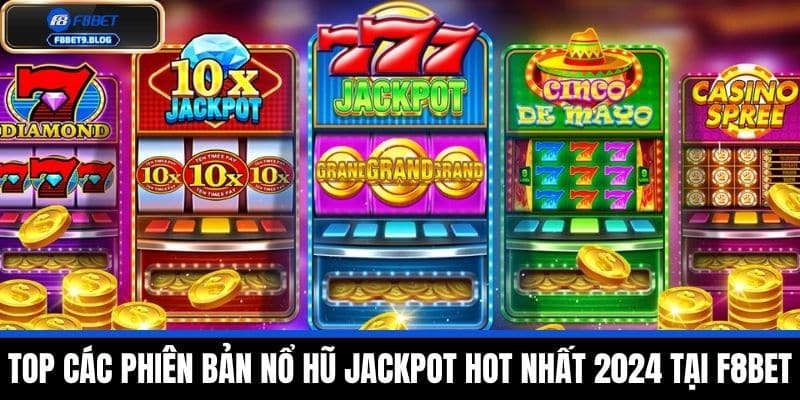 Nổ hũ Jackpot - Cơ hội trúng tiền tỷ cùng F8BET Tham gia ngay! 4 Top Các Phiên Bản Nổ Hũ Jackpot Hot Nhất 2024 Tại F8BET
