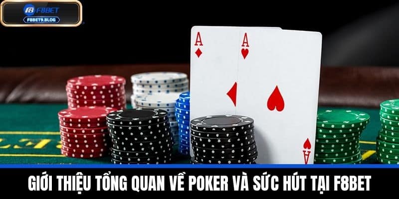 Poker - Chiến Thuật Và Cách Chơi Thắng Đậm Từ Cao Thủ F8BET 2 Giới thiệu tổng quan về Poker và sức hút tại F8BET