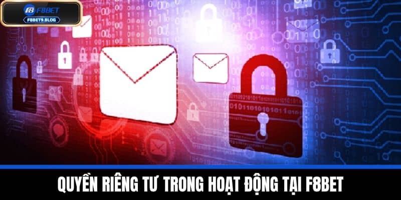quyền riêng tư 1 Quyền riêng tư trong hoạt động tại F8BET