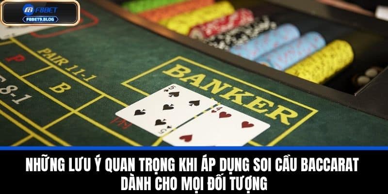 Soi Cầu Baccarat - Chiến Thuật Và Mẹo Thắng Lớn Trong Trò Chơi! 4 Những lưu ý quan trọng khi áp dụng soi cầu baccarat dành cho mọi đối tượng