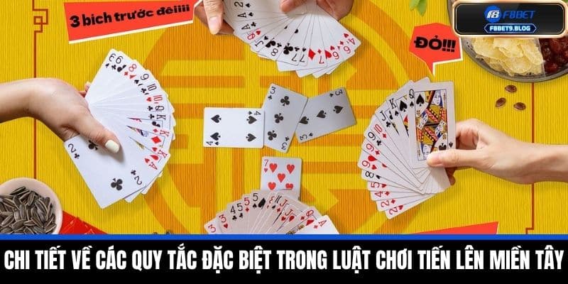Tiến Lên Miền Tây - F8bet Hướng Dẫn Cách Chơi Và Luật Chơi Từ A-Z 3 Chi tiết về các quy tắc đặc biệt trong Luật chơi Tiến lên miền Tây