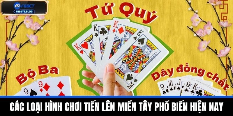 Tiến Lên Miền Tây - F8bet Hướng Dẫn Cách Chơi Và Luật Chơi Từ A-Z 4 Các loại hình chơi Tiến lên miền Tây phổ biến hiện nay