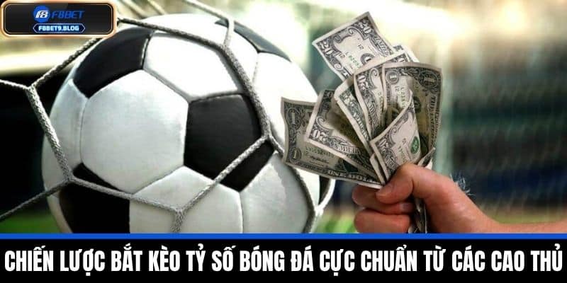 Tỷ Số Bóng Đá - Bí Quyết Bắt Kèo Chuẩn Xác Trên 65% Từ F8bet 3 Chiến lược bắt kèo tỷ số bóng đá cực chuẩn từ các cao thủ