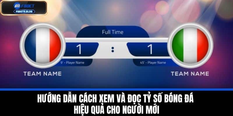 Tỷ Số Bóng Đá - Bí Quyết Bắt Kèo Chuẩn Xác Trên 65% Từ F8bet 4 Hướng dẫn cách xem và đọc tỷ số bóng đá hiệu quả cho người mới