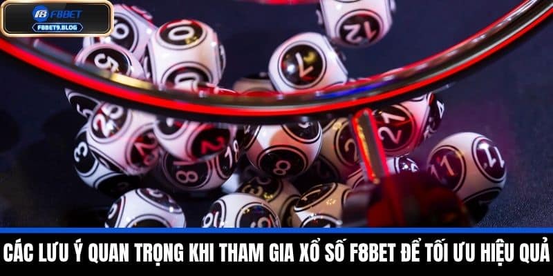 xổ số f8bet 4 Các lưu ý quan trọng khi tham gia xổ số F8BET để tối ưu hiệu quả
